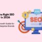 Choosing the Right SEO Partner in 2026