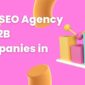 Best SEO Agency for B2B Companies in 2026